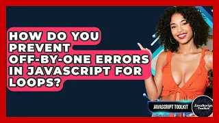 How Do You Prevent Off-by-one Errors In JavaScript For Loops - JavaScript Toolkit