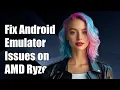 Fixing Android Emulator Issues on AMD Ryzen CPUs Troubleshooting Guide