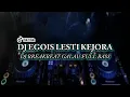Download Lagu DJ EGOIS LESTI KEJORA BREAKBEAT REMIX FULL BASS