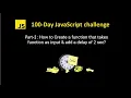 Javascript challenge How to Create a function that takes function as input add a delay of 2 sec