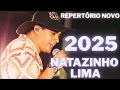 NATANZINHO LIMA 2025 | REPERTÓRIO NOVO 2025  #01 | CD NOVO   MÚSICAS NOVAS 2025