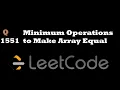 1551 Minimum Operations to Make Array Equal Leetcode Medium O N O 1 time discussed