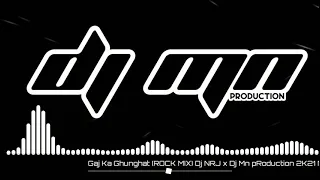 gaj ka ghunghat rock mix dj nrj x dj mn production 2k21 mix