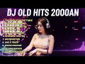 Lagu DJ Old Hits 2000an 🔥 Party Club Mix | Nostalgia Nonstop
