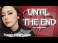 Download Lagu Until The End - Mawar Simanjuntak - Love Song - Karya Maxie Mamiri - MS Official Video