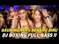 Lagu DJ BOXING GAUN MERAH X BENANG BIRU | DJ JUNGLE DUTCH PALING TINGGI FULL BASS TERBARU 2025