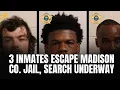 3 inmates escape Madison Co jail search underway