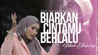 atikah edelweis biarkan cintamu berlalu pop nostalgia 2020 official mv
