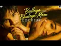 Cocktail 2- Bulleya Bhuleya Main (Full Song) | Samaya | Shahid K, Kriti S, Rashmika M | DesiFusion