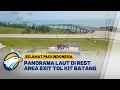 Panorama Laut Menyambut Pemudik di Rest Area Batang Trans Jawa - Selamat Pagi Indonesia