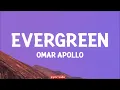 Omar Apollo - Evergreen (You Didn't Deserve Me At All) (Lyrics)