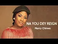 Download Lagu Mercy Chinwo - Na You Dey Reign 1 hour loop