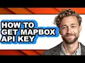 How to Get Mapbox Api Key - Full Guide