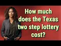 How much does the Texas two step lottery cost