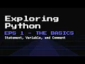 Exploring Python Episode 1 - Statement Variable and Comment