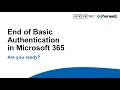 On-demand webinar - End of Basic Authentication in M365 Are you ready