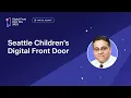 Seattle Children s Digital Front Door A More Connected and Patient-Centered Healthcare DFDD 2023