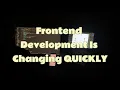 Frontend Development Is Changing QUICKLY Here s What You Need to Know