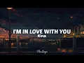 Lagu Kina - I'm in love with you (LYRICS)