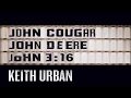 Keith Urban ~ John Cougar John Deere John 3:16