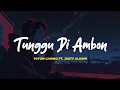 Download Lagu Toton Caribo - TUNGGU DI AMBON ft. Justy Aldrin | Lirik Lagu ~ Beta tunggu nona se di Ambon