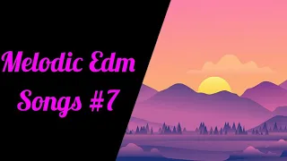 Download Melodic Edm Songs #7 MP3