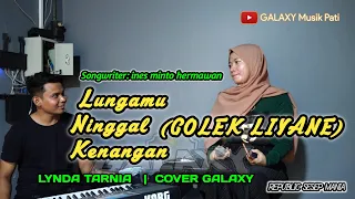 Download LUNGAMU NINGGAL KENANGAN (GOLEK LIYANE) - COVER LYNDA TARNIA - GALAXY MUSIK PATI MP3