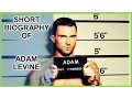 SHORT BIOGRAPHY OF ADAM LEVINE