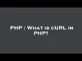 PHP What is cURL in PHP