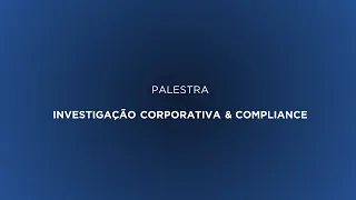 Palestra: Investigação Corporativa & Compliance