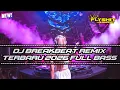 Lagu DJ BREAKBEAT REMIX TERBARU 2026 FULL BASS