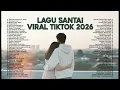 Lagu Lagu Santai Viral Tiktok 2026  Kumpulan Lagu Terbaru 2026   Pop Hits Lagu Santai Buat Kerja