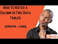 MATCH A COLUMN IN TWO DATA TABLES LINQ QUERY TO MATCH A COLUMN UIPATH RPA AUTOMATION