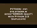 PYTHON pip sys stderr write f ERROR exc with Python 3 5