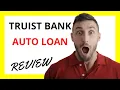 Truist Auto Loan Review Pros and Cons