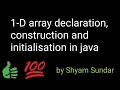 1-D array declaration construction and initialisation in java Shyam Sundar
