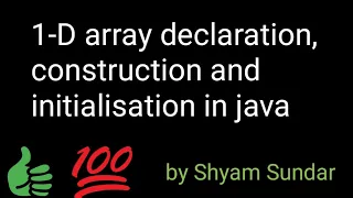 1-D array declaration construction and initialisation in java Shyam Sundar