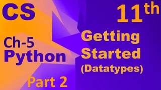 Python-Getting Started Datatypes Computer Science Chapter 5 Class 11