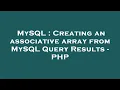 MySQL Creating an associative array from MySQL Query Results - PHP