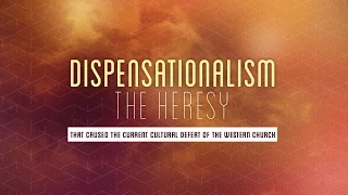 Dispensationalism - the Heresy that Caused the Current Cultural Defeat of the Western Church