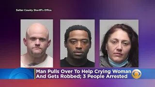 Man Pulls Over To Help Crying Woman In Yuba City Gets Robbed 3 People Arrested