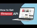 How To Get Pinterest API Easy Guide