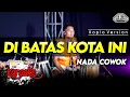 Download Lagu DI BATAS KOTA INI KARAOKE NADA RENDAH COWOK   PRIA VERSI DANGDUT KOPLO
