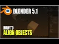 Blender 5 1 How To Align Two Objects