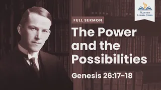 The Power and the Possibilities―A Sermon on Genesis 26:17-18 (Remastered)