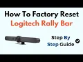 How to Factory Reset Logitech Rally Bar - Step-by-Step System Settings Reset Guide