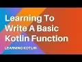 Learning Kotlin Learn to Write a Basic Kotlin Function
