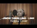 Download Lagu JANGAN TUNGGU LAMA-LAMA  - CICI PARAMIDA • Request Subscribe • Cover Reggae Ska • Siska Vibes 