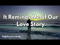 Download Lagu It Reminds Me of Our Love Story💋(Lyrics) New Best Love Romantic English Songs 2025