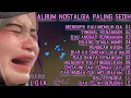 Download Lagu ALBUM NOSTALGIA PALING SEDIH 😭 MENGAPA KAU MEMILIH DIA 💔 COCOK UNTUK MENEMANI HARI HARI